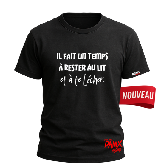 Tshirt Il fait un temps à rester au lit et à te lécher [DANIX CENSORED]